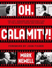 Oh, Calamity!: The lost, damaged and surviving films of the Aldwych farces and farceurs