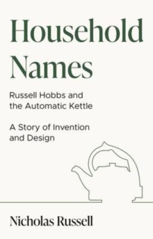 Image for Household Names: Russell Hobbs and the Automatic Kettle - A Story of Innovation and Design