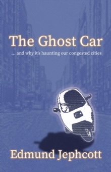 The Ghost Car: … and how it’s haunting our congested cities