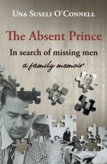 The Absent Prince: in  search of missing men – a family memoir