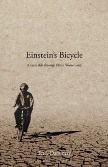 Einstein’s Bicycle: A cycle ride through Eliot’s Waste Land