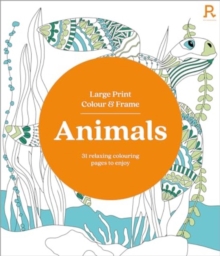 Large Print Colour & Frame – Animals (Colouring Book for Adults): 31 Relaxing Colouring Pages to Enjoy