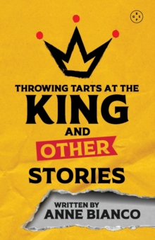 Throwing Tarts At The King And Other Stories