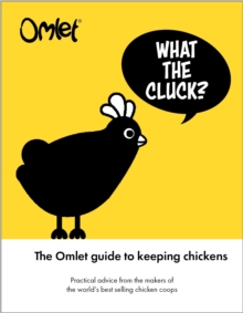 What the Cluck?: The Omlet guide to keeping chickens