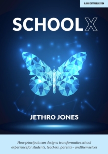 Image for SchoolX  : how principals can design a transformative school experience for students, teachers, parents - and themselves