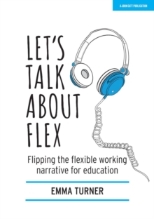 Let’s Talk about Flex: Flipping the flexible working narrative for education