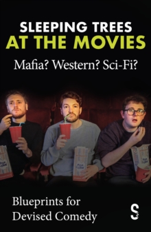 Image for Sleeping Trees at the Movies: Mafia? Western? Sci-Fi? : Blueprints for Devised Comedy