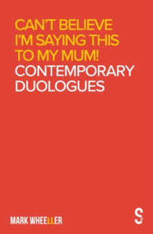 Image for Can't Believe I'm Saying This to My Mum: Mark Wheeller Contemporary Duologues