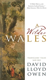 A Wilder Wales: Travellers’ Tales 1610-1831