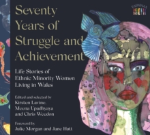 Seventy Years of Struggle and Achievement: Life Stories of Ethnic Minority Women Living in Wales