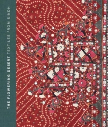 Image for The flowering desert  : textiles from Sindh