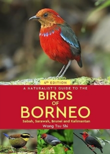 A Naturalist’s Guide to the Birds of Borneo: Sabah, Sarawak, Brunei and Kalimantan