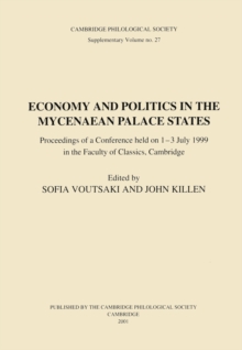 Image for Economy and Politics in the Mycenaean Palace States: Proceedings of a Conference Held on 1-3 July 1999 in the Faculty of Classics, Cambridge