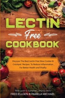 Image for Lectin Free Cookbook : Discover The Best Lectin Free Slow Cooker, Crockpot Recipes To Reduce Inflammation For Better Health and Vitality: With Lactin S. Campbell & Virginia Davis