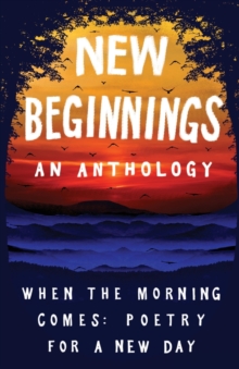 New Beginnings: When the Morning Comes: Poems for a New Day