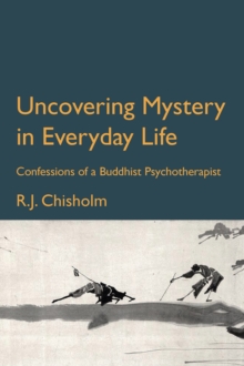 Uncovering Mystery in Everyday Life: Confessions of a Buddhist Psychotherapist