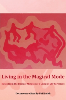 Living in the Magical Mode: Notes from the Book of Minutes of a Guild of Shy Sorcerers