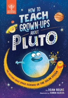 How to Teach Grown-Ups About Pluto: The cutting-edge space science of the solar system