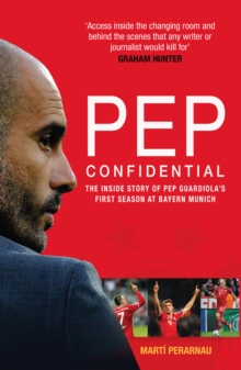 Image for Pep confidential  : the inside story of Pep Guardiola's first season at Bayern Munich