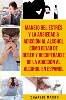 Image for Manejo del estres y la ansiedad & Adiccion al alcohol Como dejar de beber y recuperarse de la adiccion al alcohol En Espanol