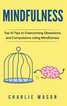 Image for Mindfulness : Mindfulness Tips Guide Workbook to Overcoming Obsessions and Compulsions Stress Anxiety & Compulsive Using Mindfulness Behavioral Skills Meditation