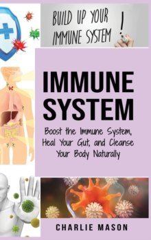 Image for Immune System : Boost The Immune System And Heal Your Gut And Cleanse Your Body Naturally: immune system recovery plan: Boost The Immune System And Heal Your Gut And Cleanse Your Body Natrually: immun