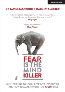 Image for Fear Is The Mind Killer: Why Learning to Learn deserves lesson time - and how to make it work for your pupils