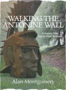 Walking the Antonine Wall: A Journey from East to West Scotland