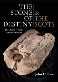 The Stone of Destiny & The Scots: The Stone’s Journey to Perth Museum