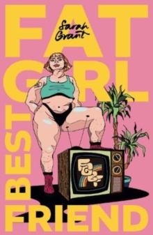 Cover for: Fat Girl Best Friend : 'Claiming Our Space': Plus Size Women in Film & Television
