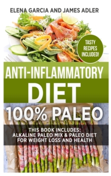 Image for Anti-Inflammatory Diet : 100% Paleo: Alkaline Paleo Mix & Paleo Diet for Weight Loss and Health