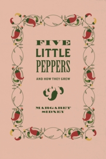 Five Little Peppers: And How They Grew