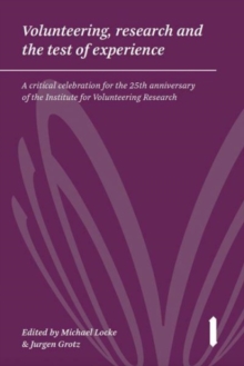 Image for Volunteering, Research and the Test of Experience : A critical celebration for the 25th anniversary of the Institute for Volunteering Research