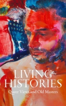 Image for Living histories  : queer views and old masters