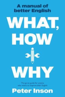 Image for What, How and Why: A Manual of Better English
