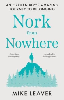 Nork from Nowhere: An Orphan Boy’s Amazing Journey to Belonging…
