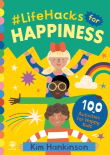 #LifeHacks for Happiness: 100 Activities for Happy Kids