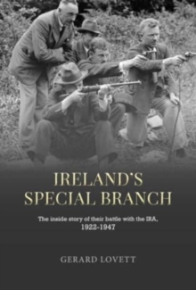 Image for Ireland's special branch  : the inside story of their battle with the IRA and other groups, 1922-1947