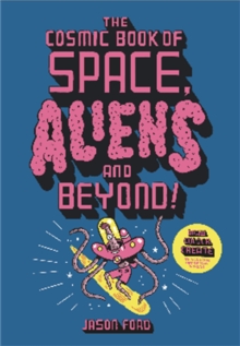 The Cosmic Book of Space, Aliens and Beyond: Draw, Colour, Create things from out of this world!