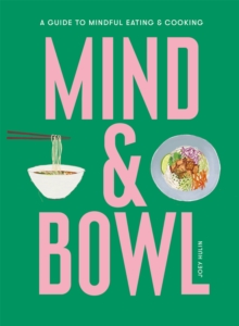 Mind & Bowl: A Guide to Mindful Eating & Cooking