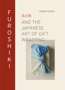 Furoshiki: And the Japanese Art of Gift Wrapping