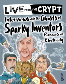 Image for Interviews with the ghosts of sparky inventors  : pioneers in electricity