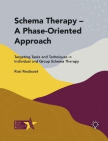 Schema Therapy – A Phase-Oriented Approach: Targeting Tasks and Techniques in Individual and Group Schema Therapy