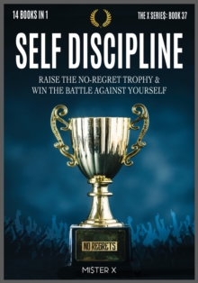 Image for Self-Discipline : Raise the No-Regret Trophy and Win the Battle Against Yourself. Learn how Manipulate Your Mind for Be Always Motivated Build Unstoppable Confidence Push Your Life to the Next Level