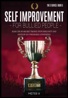 Image for Self-Improvement for Bullied People : Raise the No-Regret Trophy, Stop Insecurity and Develop an Unshakable Confidence