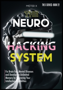 Image for Neurohacking : Fix Brain Fog, Mental Diseases and Develop an Unlimited Memory by Improving Your Intellective Capabilities