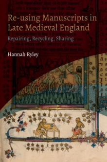 Re-using Manuscripts in Late Medieval England: Repairing, Recycling, Sharing