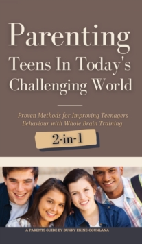 Image for Parenting Teens in Today's Challenging World 2-in-1 Bundle : Proven Methods for Improving Teenagers Behaviour with Positive Parenting and Family Communication