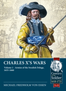 Charles X’s Wars Volume 1: The Swedish Deluge, 1655-1660