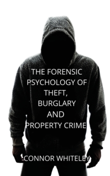 Image for The Forensic Psychology of Theft, Burglary and Property Crime